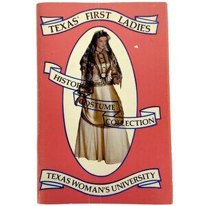 Texas First Ladies Historic Costume Collection Book By TWU 1978 Edition